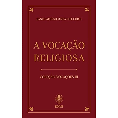 Ler A Vocação Religiosa - Santo Afonso Maria De Ligório, do autor Santo Afonso Maria De Ligório Ler A Vocação Religiosa - Santo Afonso Maria De Ligório, do autor Santo Afonso Maria De Ligório