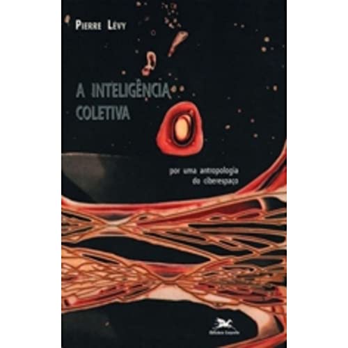 Ler A inteligência coletiva: Por uma antropologia do ciberespaço, do autor Pierre Lévy