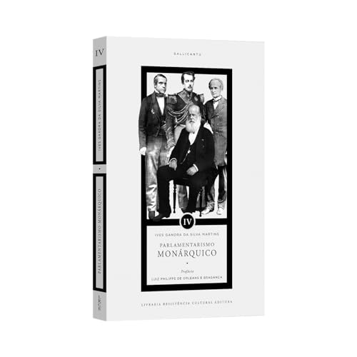 Ler PARLAMENTARISMO MONÁRQUICO, de Ives Gandra da Silva Martins: Volume IV, do autor Ives Gandra da Silva Martins