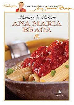 Massas e molhos, do autor Ana Maria Braga