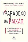 Ler O paradoxo da paixão: um manual para apostar tudo, ter sucesso e aproveitar as vantagens do desequilíbrio, do autor Brad Stulberg; Steve Magness