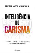 Ler Inteligência do Carisma: Aprenda a ciência de conquistar e influenciar pessoas, do autor Heni Ozi Cukier
