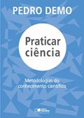 Ler Praticar ciência: Metodologias do conhecimento científico, do autor Pedro Demo Ler Praticar ciência: Metodologias do conhecimento científico, do autor Pedro Demo