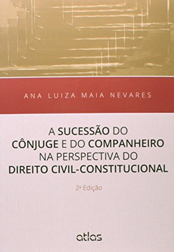 Ler A Sucessão Do Cônjuge E Do Companheiro Na Perspectiva Do Direito Civil-Constitucional, do autor Ana Luiza Maia Nevares