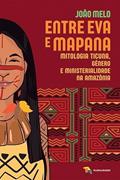 Ler ENTRE EVA E MAPANA MITOLOGIA TICUNA, do autor JOAO MELO