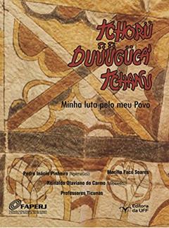 Minha luta pelo meu povo - Tchorü duüügüca' tchanu, do autor Marília Facó Soares; Pedro Inácio Pinheiro (Ngematücü); Reinaldo Otaviano do Carmo (Mepawecü)