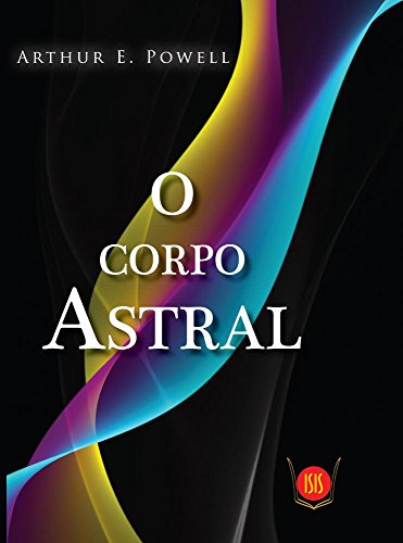 Ler O Corpo Astral, do autor Arthur E. Powell Ler O Corpo Astral, do autor Arthur E. Powell