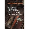 Ler A fonte histórica e seu lugar de produção, do autor José D'Assunção Barros Ler A fonte histórica e seu lugar de produção, do autor José D'Assunção Barros