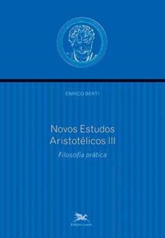 Novos estudos aristotélicos - III: Volume III - Filosofia prática, do autor Enrico Berti