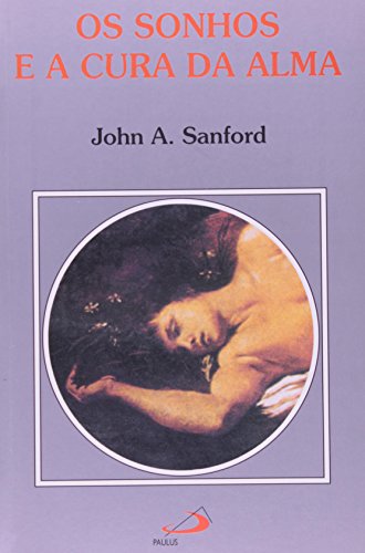 Ler Os Sonhos e a Cura da Alma, do autor John A. Sanford