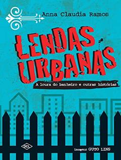 Lendas urbanas - A loura do banheiro e outras histórias, do autor Anna Claudia Ramos