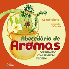 Abecedário de aromas: Cozinhando com tempero e poesia, do autor César Obeid