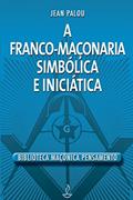 Ler A Franco-maçonaria Simbólica e Iniciática, do autor Jean Palou Ler A Franco-maçonaria Simbólica e Iniciática, do autor Jean Palou