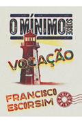 Ler O mínimo sobre vocação, do autor Francisco Escorsim Ler O mínimo sobre vocação, do autor Francisco Escorsim