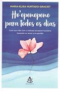 Ler Ho'oponopono para todos os dias: Cure sua vida com o método ancestral havaiano baseado no amor e no perdão, do autor Maria-Elisa Hurtado-Graciet Ler Ho'oponopono para todos os dias: Cure sua vida com o método ancestral havaiano baseado no amor e no perdão, do autor Maria-Elisa Hurtado-Graciet