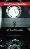 Ler O Balneário, do autor Manuel Vazques Montalban Ler O Balneário, do autor Manuel Vazques Montalban