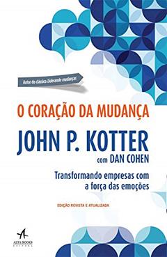 O Coração da Mudança: Transformando Empresas com a Força das Emoções, do autor John P. Kotter; Dan Cohen