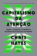 Capa de Capitalismo da atenção: Como a atenção se tornou o recurso mais escasso do mundo, do autor Chris Hayes
