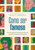 Capa de Como ser famoso: Por que algumas pessoas se tornam ícones e outras são esquecidas, do autor Cass R. Sunstein