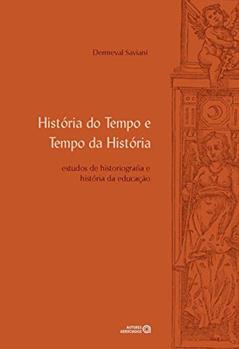 História do Tempo e Tempo da História: Estudos de Historiografia e História da Educação, do autor Dermeval Saviani