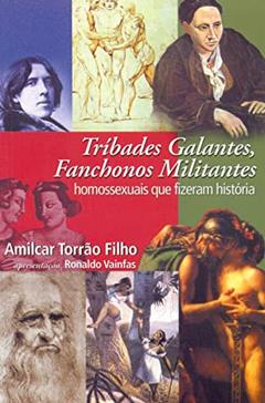 Tríbades galantes, fanchonos militantes: homossexuais que fizeram história, do autor Amilcar Torrão Filho