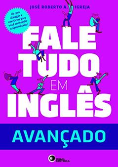Fale Tudo em Inglês - Nível Avançado, do autor Jose Roberto A. Igreja