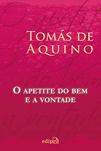 Ler O Apetite do Bem e a Vontade, do autor Tomás de Aquino