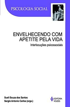 Envelhecendo com apetite pela vida: Interlocuções psicossociais, do autor Alda Britto da Motta; Beatriz Pinto Venancio; Dulce Helena Penna Soares; Jorge Castellá Sarriera; José Francisco P. Oliveira; Jo