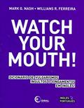 Ler Watch your mouth!: Dicionário de Vulgarismos, Insultos e Xingamentos em Inglês!, do autor Mark G. Nash