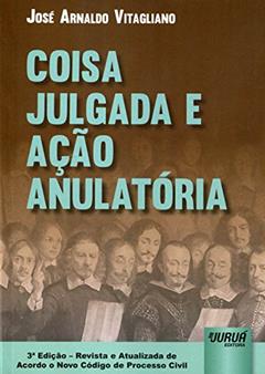 Coisa Julgada e Ação Anulatória, do autor José Arnaldo Vitagliano