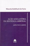 Ler Ação Anulatória Da Sentença Arbitral. Aspectos E Limites, do autor Marcela Kohlbach de Faria Ler Ação Anulatória Da Sentença Arbitral. Aspectos E Limites, do autor Marcela Kohlbach de Faria