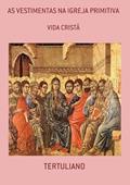 Ler As Vestimentas na Igreja Primitiva, do autor Tertuliano Ler As Vestimentas na Igreja Primitiva, do autor Tertuliano
