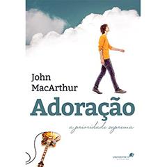 Adoração: A prioridade suprema, do autor John Macarthur