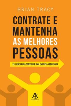 Contrate e Mantenha as Melhores Pessoas, do autor Brian Tracy