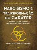 Ler Narcisismo e Transformação do Caráter: a Psicologia por Trás das Desordens de Caráter Narcisista, do autor Nathan SchwartzSalant