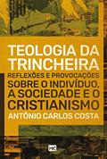 Ler Teologia da trincheira: Reflexões e provocações sobre o indivíduo, a sociedade e o cristianismo, do autor Antonio Carlos Costa