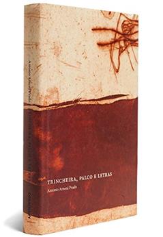 Trincheira, Palco e Letras - Coleção Ensaios, do autor Antonio Arnoni Prado
