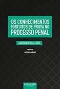 Ler Os Conhecimentos Fortuitos de Prova no Processo Penal, do autor Anderson Bezerra Lopes Ler Os Conhecimentos Fortuitos de Prova no Processo Penal, do autor Anderson Bezerra Lopes