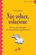 Ler Não Soluce, Solucione, do autor Canísio Mayer Ler Não Soluce, Solucione, do autor Canísio Mayer