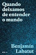 Ler Quando deixamos de entender o mundo, do autor Benjamín Labatut