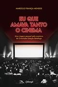 Ler Eu que amava tanto o cinema: Uma viagem pessoal pela aventura do cineclube estação botafogo, do autor Marcelo França65 Mendes