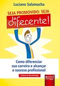 Ler Seja Promovido: Seja Diferente - Como Diferenciar sua Carreira e Alcançar o Sucesso Profissional, do autor Luciano Salamacha