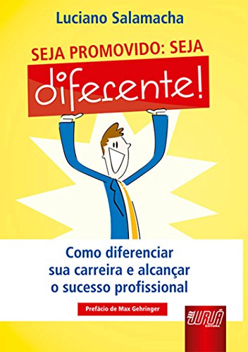 Seja Promovido: Seja Diferente - Como Diferenciar sua Carreira e Alcançar o Sucesso Profissional, do autor Luciano Salamacha
