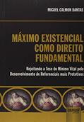 Ler Máximo Existencial como Direito Fundamental Internacional - Rejeitando a Tese do Mínimo Vital pelo Desenvolvimento de Referenciais mais Protetivos, do autor Miguel Calmon Dantas Ler Máximo Existencial como Direito Fundamental Internacional - Rejeitando a Tese do Mínimo Vital pelo Desenvolvimento de Referenciais mais Protetivos, do autor Miguel Calmon Dantas