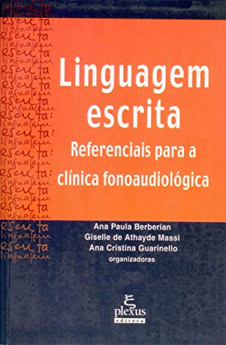 Ler Linguagem escrita: referenciais para a clínica fonoaudiológica, do autor Giselle Massi; Ana Paula Berberian; Ana Cristina Guarinello