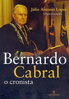 Bernardo Cabral, o Cronista, do autor Bernardo Cabral; Júlio Antonio Lopes