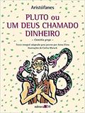 Ler Pluto ou Um deus chamado dinheiro, do autor Aristófanes