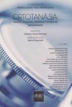 Ortotanásia: Bioética, Biodireito, Medicina e Direitos de Personalidades, do autor Amanda Figueiredo de Oliveira; Amauri Chaves Filho; Andrea Rodrigues Von-Held; Ari Gonçalves Neto; Artur José Cabral; Carlos Fel