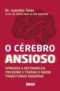 Ler O Cérebro Ansioso: Aprenda a Reconhecer, Prevenir e Tratar o Maior Transtorno Moderno, do autor Dr. Leandro Teles Ler O Cérebro Ansioso: Aprenda a Reconhecer, Prevenir e Tratar o Maior Transtorno Moderno, do autor Dr. Leandro Teles