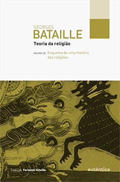 Teoria da religião: Seguida de Esquema de uma história das religiões, do autor Georges Bataille
